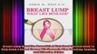 READ book  Breast Lump What Lies Beneath A Must Read Survival Book To Help Avoid A Breast Cancer Full EBook