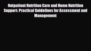 Read Outpatient Nutrition Care and Home Nutrition Support: Practical Guidelines for Assessment