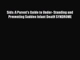 Read Sids: A Parent's Guide to Under- Standing and Preventing Sudden Infant DeatH SYNDROME