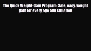 Read The Quick Weight-Gain Program: Safe easy weight gain for every age and situation PDF Online
