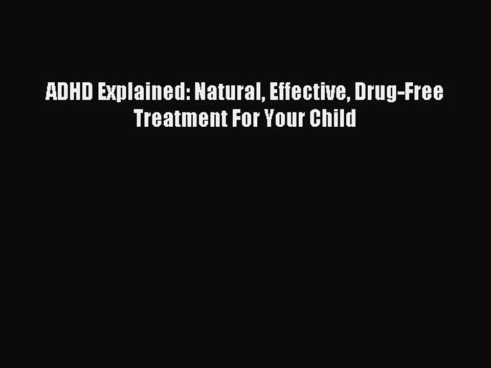 [Download] ADHD Explained: Natural Effective Drug-Free Treatment For Your Child PDF Free