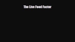 Download The Live Food Factor PDF Full Ebook
