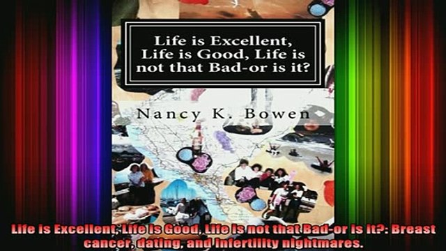 READ book Life is Excellent Life is Good Life is not that Bador is it Breast cancer dating and Full EBook
