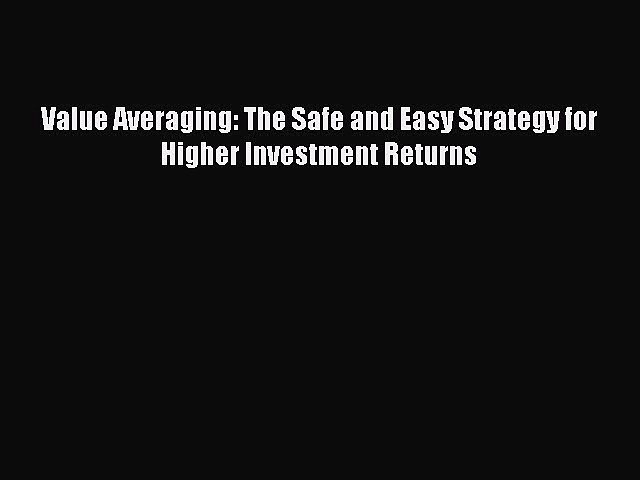[PDF] Value Averaging: The Safe and Easy Strategy for Higher Investment Returns [Download]