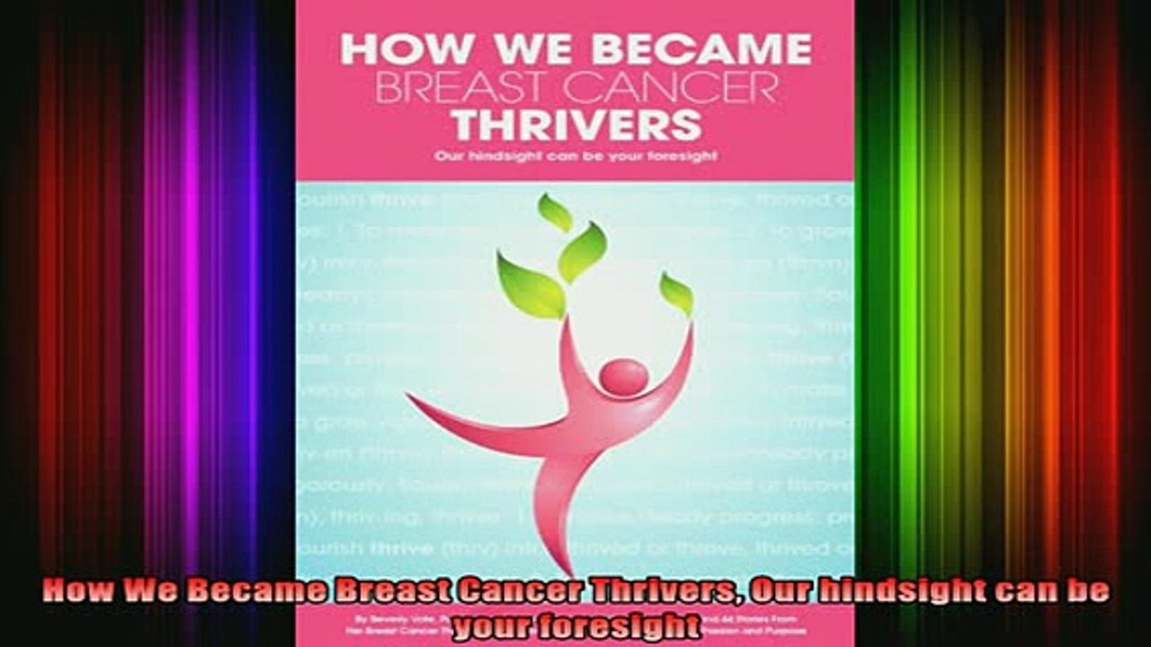 DOWNLOAD FREE Ebooks  How We Became Breast Cancer Thrivers Our hindsight can be your foresight Full Free