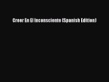 Read Creer En El Inconsciente (Spanish Edition) Ebook Free