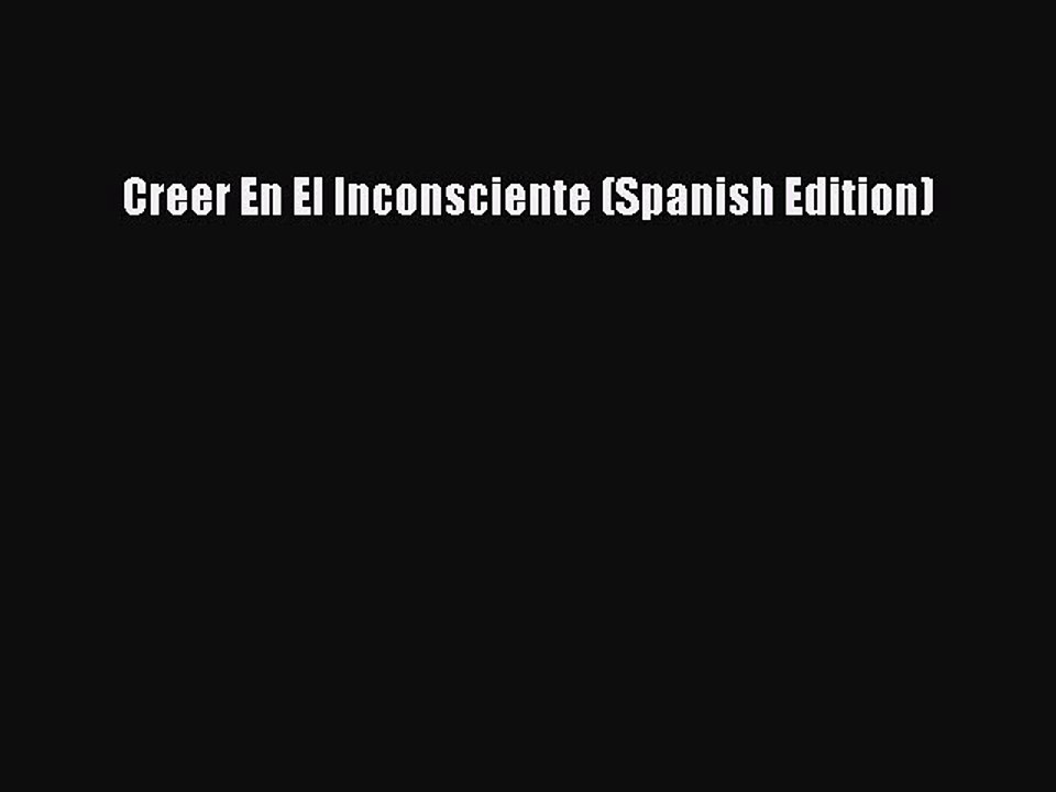Read Creer En El Inconsciente (Spanish Edition) Ebook Free