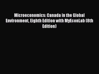 [PDF] Microeconomics: Canada in the Global Environment Eighth Edition with MyEconLab (8th Edition)