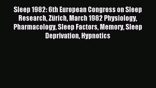 Read Sleep 1982: 6th European Congress on Sleep Research ZÃ¼rich March 1982 Physiology Pharmacology