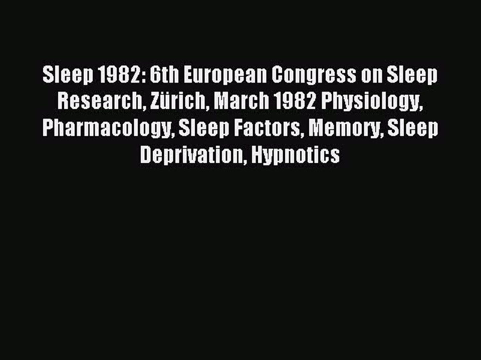 Read Sleep 1982: 6th European Congress on Sleep Research ZÃ¼rich March 1982 Physiology Pharmacology