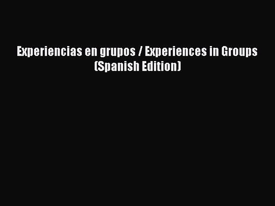 Download Experiencias en grupos / Experiences in Groups (Spanish Edition) PDF Free