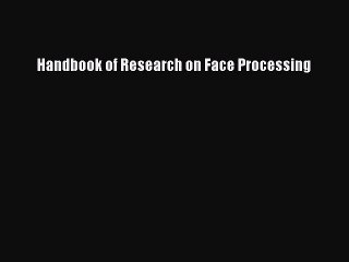 Read Handbook of Research on Face Processing Ebook Online