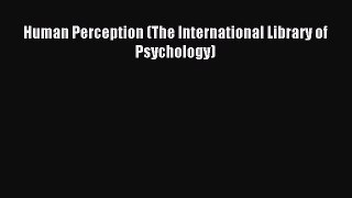 Download Human Perception (The International Library of Psychology) Ebook Online