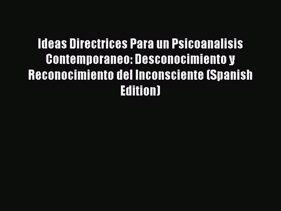 Download Ideas Directrices Para un Psicoanalisis Contemporaneo: Desconocimiento y Reconocimiento