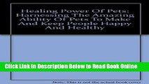 Read Healing Power Of Pets: Harnessing The Amazing Ability Of Pets To Make And Keep People Happy