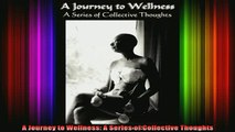 READ book  A Journey to Wellness A Series of Collective Thoughts Full EBook