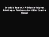 Read Cuando la Naturaleza Pide Ayuda: Un Apoyo Práctico para Parejas con Infertilidad (Spanish