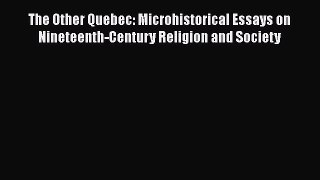 Download Books The Other Quebec: Microhistorical Essays on Nineteenth-Century Religion and