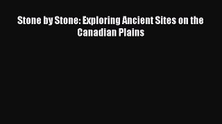 Read Books Stone by Stone: Exploring Ancient Sites on the Canadian Plains E-Book Free