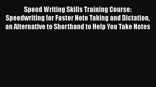 [PDF] Speed Writing Skills Training Course: Speedwriting for Faster Note Taking and Dictation