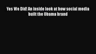 [PDF] Yes We Did! An inside look at how social media built the Obama brand [Download] Online