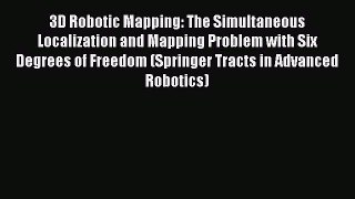 [PDF] 3D Robotic Mapping: The Simultaneous Localization and Mapping Problem with Six Degrees