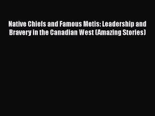 Video herunterladen: Download Books Native Chiefs and Famous Metis: Leadership and Bravery in the Canadian West