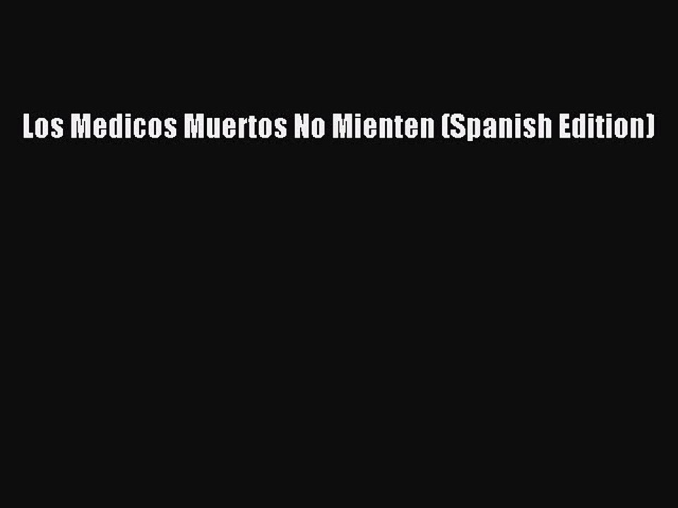 [Download] Los Medicos Muertos No Mienten (Spanish Edition) PDF Online