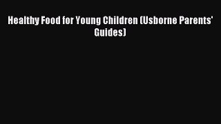 [Download] Healthy Food for Young Children (Usborne Parents' Guides) Read Free