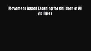 [Download] Movement Based Learning for Children of All Abilities Ebook Online