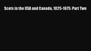Read Books Scots in the USA and Canada 1825-1875: Part Two ebook textbooks