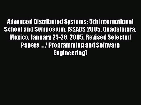 [PDF] Advanced Distributed Systems: 5th International School and Symposium ISSADS 2005 Guadalajara