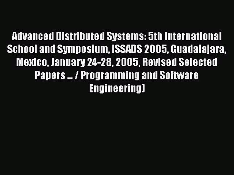 [PDF] Advanced Distributed Systems: 5th International School and Symposium ISSADS 2005 Guadalajara