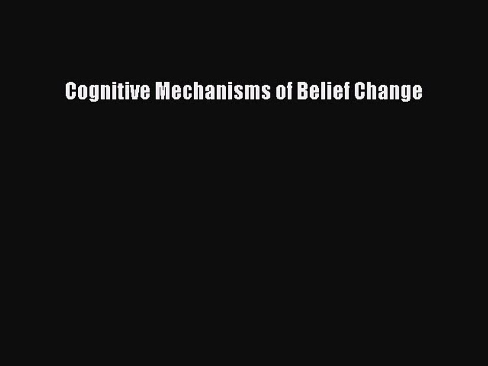 Download Cognitive Mechanisms of Belief Change Ebook Online