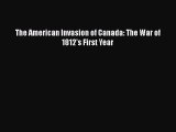 Read Books The American Invasion of Canada: The War of 1812's First Year ebook textbooks