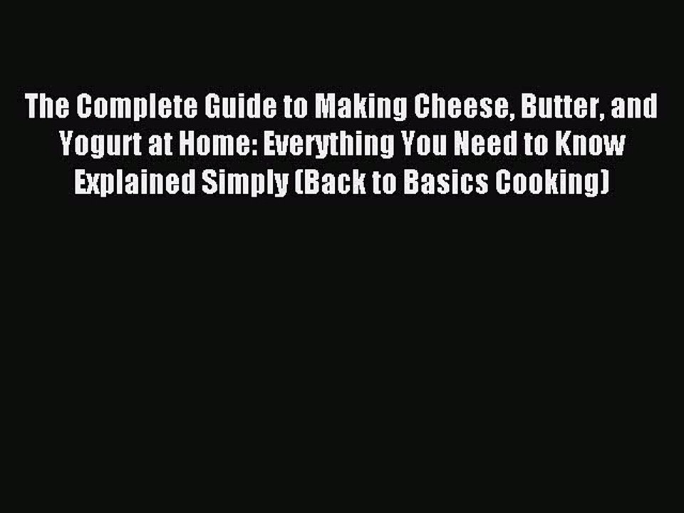 [PDF] The Complete Guide to Making Cheese Butter and Yogurt at Home: Everything You Need to