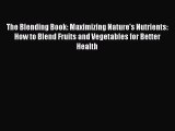 [PDF] The Blending Book: Maximizing Nature's Nutrients: How to Blend Fruits and Vegetables