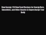 [PDF] Raw Energy: 124 Raw Food Recipes for Energy Bars Smoothies and Other Snacks to Supercharge