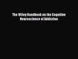 Download The Wiley Handbook on the Cognitive Neuroscience of Addiction Ebook Free