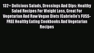 [PDF] 132+ Delicious Salads Dressings And Dips: Healthy Salad Recipes For Weight Loss Great