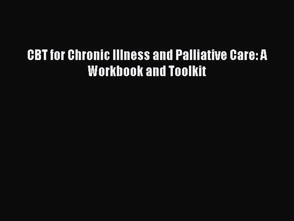 Read CBT for Chronic Illness and Palliative Care: A Workbook and Toolkit Ebook Free