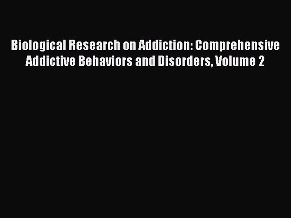 Read Biological Research on Addiction: Comprehensive Addictive Behaviors and Disorders Volume
