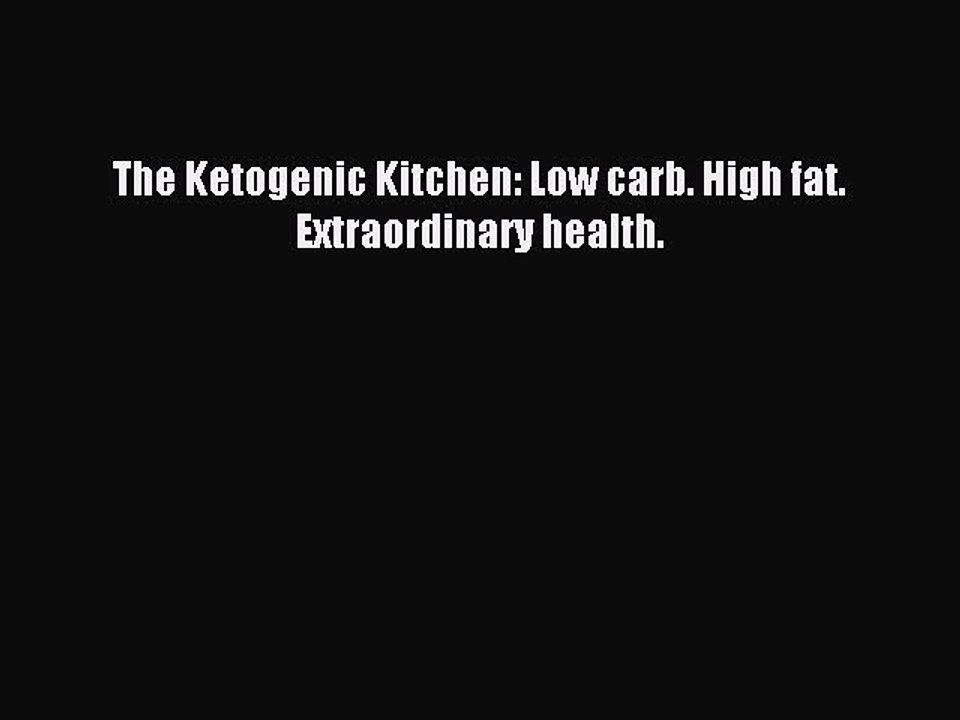 [PDF] The Ketogenic Kitchen: Low carb. High fat. Extraordinary health. [Read] Full Ebook
