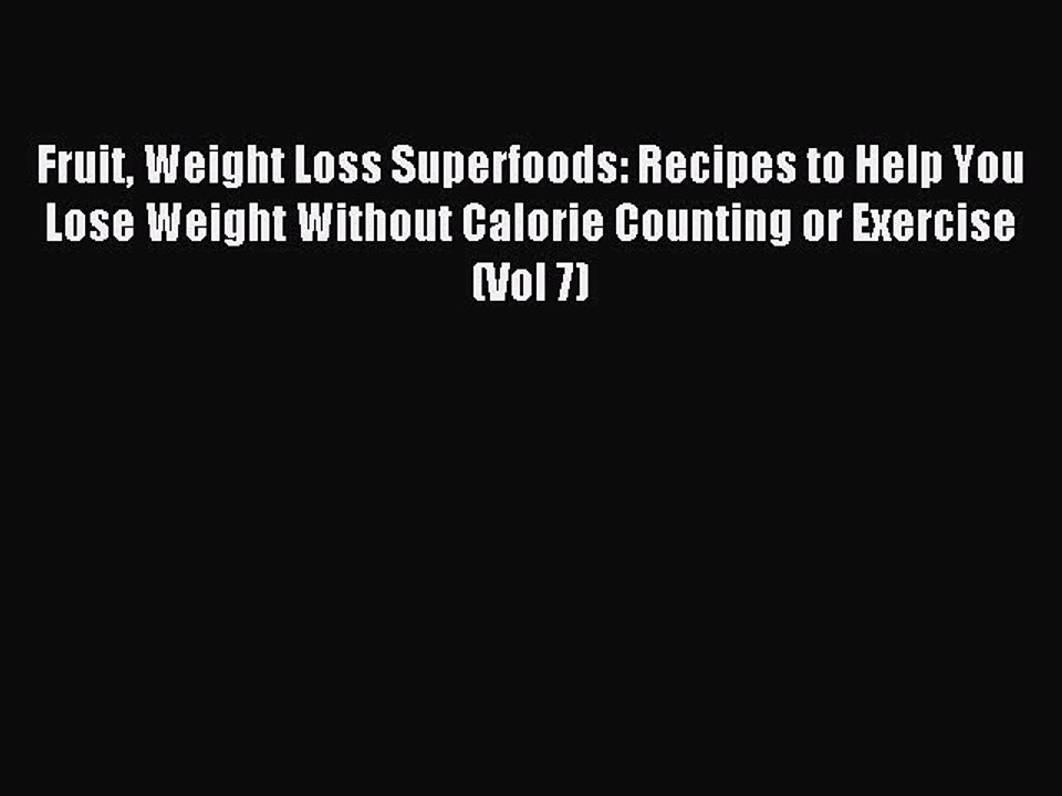 [PDF] Fruit Weight Loss Superfoods: Recipes to Help You Lose Weight Without Calorie Counting