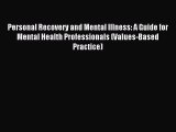 Read Personal Recovery and Mental Illness: A Guide for Mental Health Professionals (Values-Based