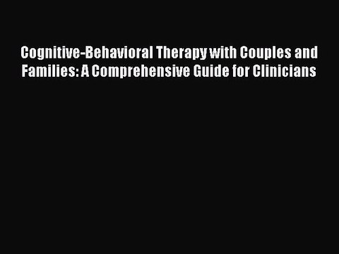 Read Cognitive-Behavioral Therapy with Couples and Families: A Comprehensive Guide for Clinicians