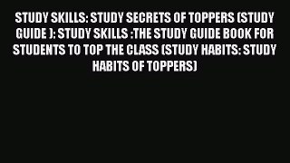 [PDF] STUDY SKILLS: STUDY SECRETS OF TOPPERS (STUDY GUIDE ): STUDY SKILLS :THE STUDY GUIDE