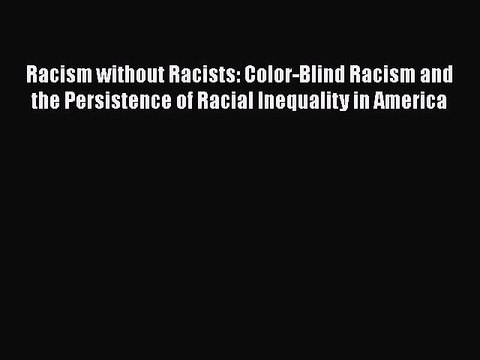 Read Books Racism without Racists: Color-Blind Racism and the Persistence of Racial Inequality