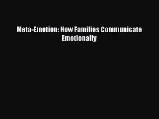 Download Meta-Emotion: How Families Communicate Emotionally PDF Online