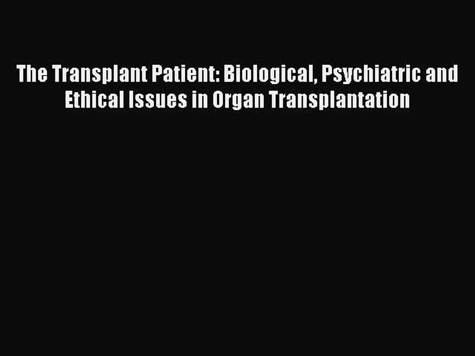 Read The Transplant Patient: Biological Psychiatric and Ethical Issues in Organ Transplantation